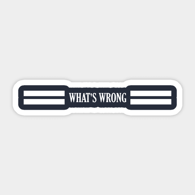 WHA'TS WRONG Sticker by CreativeIkbar Prints